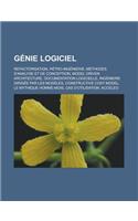 Genie Logiciel: Refactorisation, Retro-Ingenierie, Methodes D'Analyse Et de Conception, Model Driven Architecture, Documentation Logic(French)