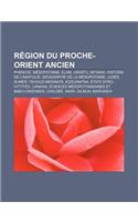 Region Du Proche-Orient Ancien: Phenicie, Mesopotamie, Elam, Urartu, Mitanni, Histoire de L'Anatolie, Geographie de La Mesopotamie, Judee(French)