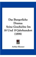 Burgerliche Drama: Seine Geschichte Im 18 Und 19 Jahrhundert (1898)