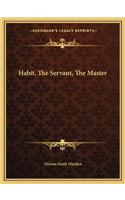 Habit, the Servant, the Master