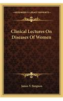 Clinical Lectures on Diseases of Women