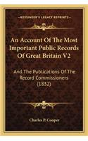 An Account Of The Most Important Public Records Of Great Britain V2