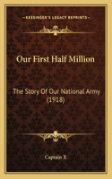 Our First Half Million: The Story Of Our National Army (1918)(English)