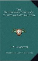 The Nature And Design Of Christian Baptism (1855)