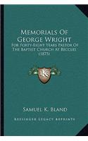 Memorials Of George Wright: For Forty-Eight Years Pastor Of The Baptist Church At Beccles (1875)