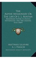 Alpine Missionary Or The Life Of J. L. Rostan