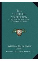 Child Of Stafferton: A Chapter From A Family Chronicle (1888)