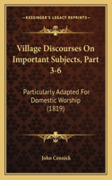 Village Discourses On Important Subjects, Part 3-6