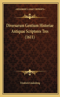 Diversarum Gentium Historiae Antiquae Scriptores Tres (1611): (Latin)