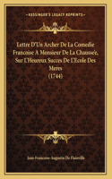 Lettre D'Un Archer De La Comedie Francoise A Monsieur De La Chausse'e, Sur L'Heureux Succes De L'Ecole Des Meres (1744)