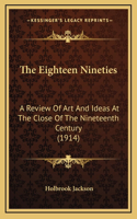 The Eighteen Nineties: A Review Of Art And Ideas At The Close Of The Nineteenth Century (1914)