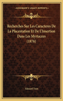 Recherches Sur Les Caracteres De La Placentation Et De L'Insertion Dans Les Myrtacees (1876): (French)