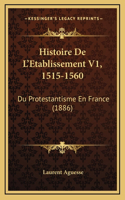 Histoire de L'Etablissement V1, 1515-1560: Du Protestantisme En France (1886)