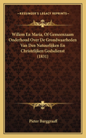 Willem En Maria, of Gemeenzaam Onderhoud Over de Grondwaarheden Van Den Natuurlijken En Christelijken Godsdienst (1831)
