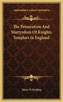 The Persecution And Martyrdom Of Knights Templars In England
