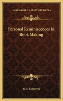Personal Reminiscences In Book Making