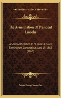 The Assassination Of President Lincoln: A Sermon Preached In St. James Church, Birmingham, Connecticut, April 19, 1865 (1865)