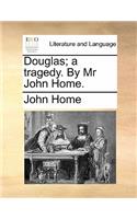 Douglas; A Tragedy. by MR John Home.