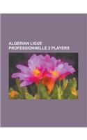 Algerian Ligue Professionnelle 2 Players: Abdelaziz Ali Guechi, Abdelhak Mansour, Abdelhak Mohamed Rabah, Abdelkader Bakhti, Abdelkader Benayada, Abde(English)