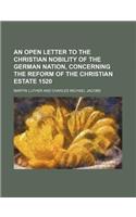 An Open Letter to the Christian Nobility of the German Nation, Concerning the Reform of the Christian Estate 1520