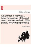 Summer in Norway ... Also, an Account of the Red-Deer, Reindeer and Elk. [With Plates, Including a Portrait.]