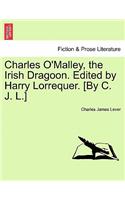 Charles O'Malley, the Irish Dragoon. Edited by Harry Lorrequer. [By C. J. L.]