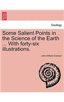 Some Salient Points in the Science of the Earth ... With forty-six illustrations.