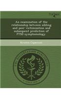 An Examination of the Relationship Between Sibling and Peer Victimization and Subsequent Prediction of Ptsd Symptomology: (English)