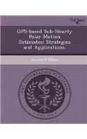 GPS-Based Sub-Hourly Polar Motion Estimates: Strategies and Applications