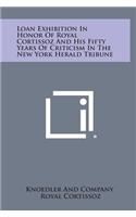 Loan Exhibition in Honor of Royal Cortissoz and His Fifty Years of Criticism in the New York Herald Tribune