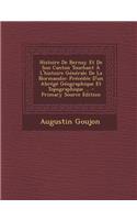 Histoire de Bernay Et de Son Canton Touchant A L'Histoire Generale de La Normandie: Precedee D'Un Abrege Geographique Et Topographique ...: Precedee D'Un Abrege Geographique Et Topographique ...