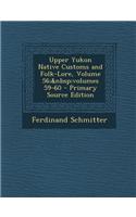 Upper Yukon Native Customs and Folk-Lore, Volume 56; Volumes 59-60