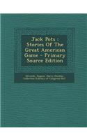 Jack Pots: Stories of the Great American Game - Primary Source Edition