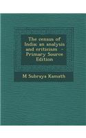 The Census of India; An Analysis and Criticism - Primary Source Edition