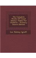 The Complete Works of Count Tolstoy: Fables for Children