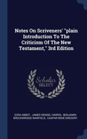 Notes On Scriveners' "plain Introduction To The Criticism Of The New Testament," 3rd Edition