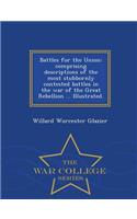 Battles for the Union: Comprising Descriptions of the Most Stubbornly Contested Battles in the War of the Great Rebellion ... Illustrated. - War College Series(English)