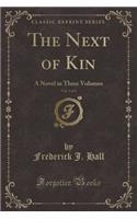 The Next of Kin, Vol. 1 of 3: A Novel in Three Volumes (Classic Reprint)