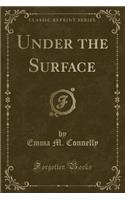 Under the Surface (Classic Reprint)