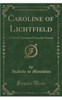 Caroline of Lichtfield, Vol. 3: A Novel, Translated from the French (Classic Reprint)