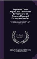 Reports of Cases Argued and Determined in the Courts of Common Pleas and Exchequer Chamber: From Easter Term 28th George III. 1788, to Hilary Term 36th George III. 1796, Volume 1