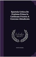 Epistola Critica de Oratione Prima in Catilinam Frustra a Cicerone Abiudicata