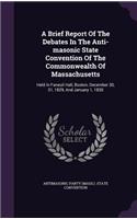 A Brief Report Of The Debates In The Anti-masonic State Convention Of The Commonwealth Of Massachusetts