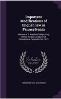 Important Modifications of English law in Pennsylvania: Address of T. Bradford Dwight, Esq., Before the Law Academy of Philadelphia, December 5th, 1872