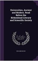Universities, Ancient and Modern. Read Before the Birkenhead Literary and Scientific Society ..