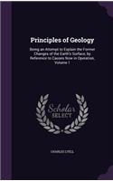 Principles of Geology: Being an Attempt to Explain the Former Changes of the Earth's Surface, by Reference to Causes Now in Operation, Volume 1