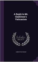 Reply to Mr. Gladstone's Vaticanism