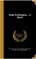 Hugh Worthington ... A Novel
