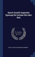 Sancti Aurelii Augustini Episcopi De Civitate Dei Libri Xxii