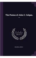 Poems of John C. Colgan. --